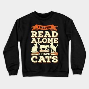 I Never Read Alone I Have Cats Crewneck Sweatshirt